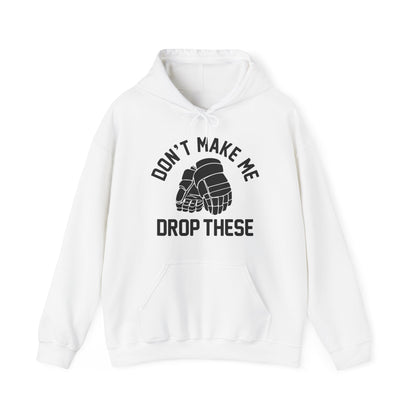 Don't Make Me Drop These Hoodie
