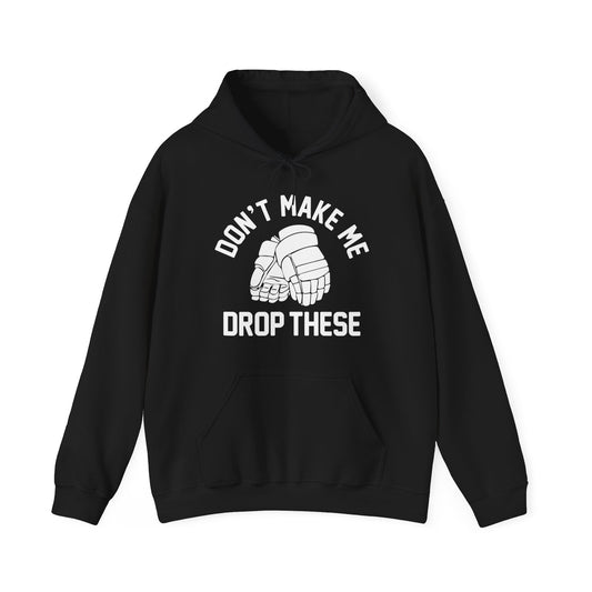 Don't Make Me Drop These Hoodie
