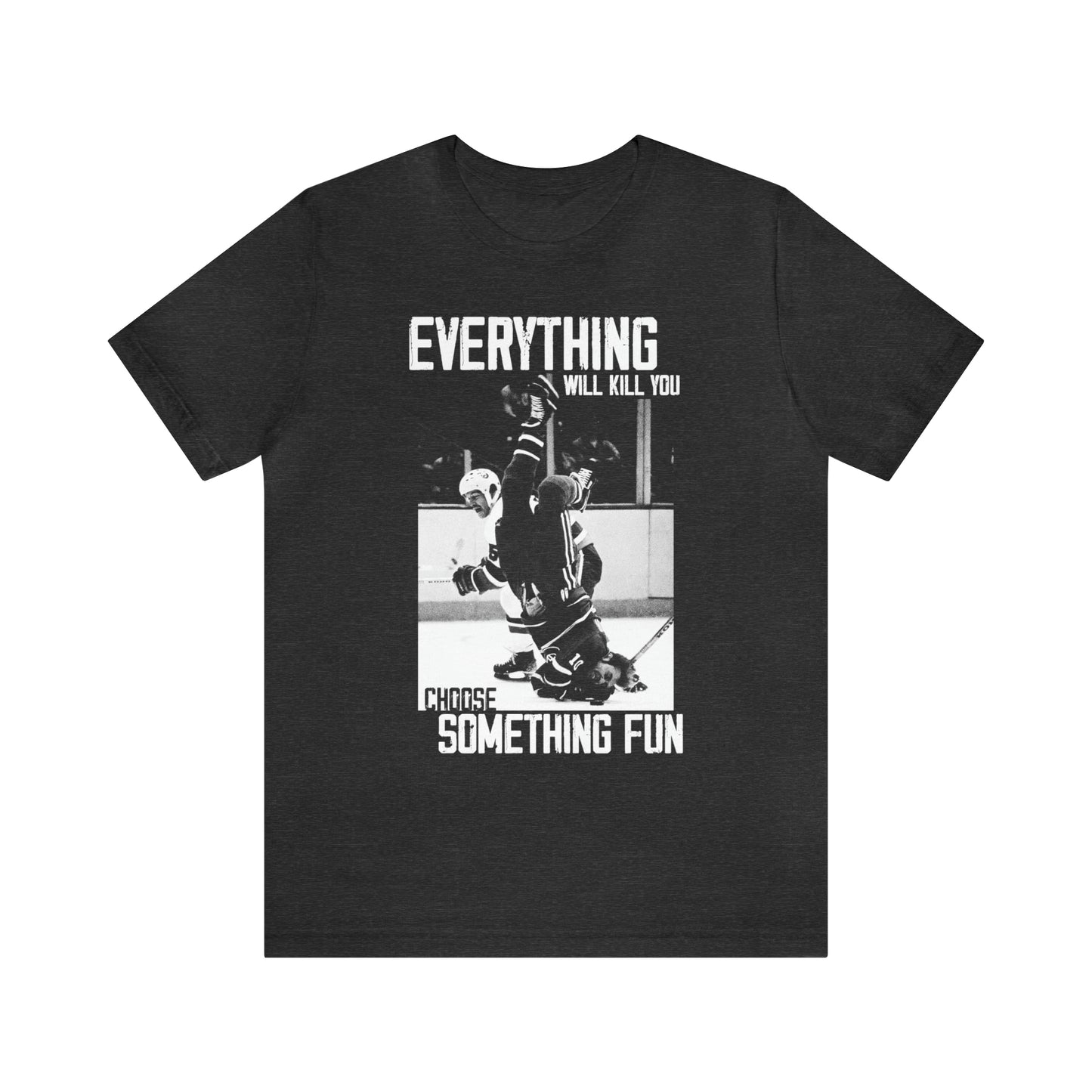 Everything Will Kill You Tee