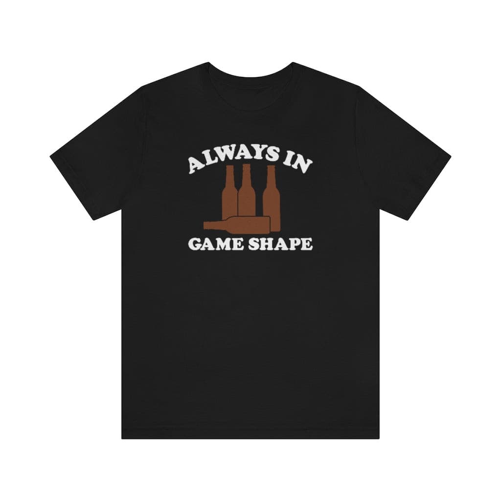 Always In Game Shape Shirt