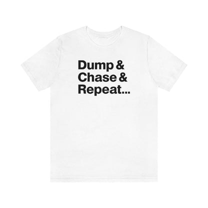 Dump & Chase & Repeat Tee