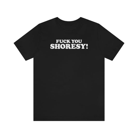 Letterkenny - Fuck You Shoresy Shirt