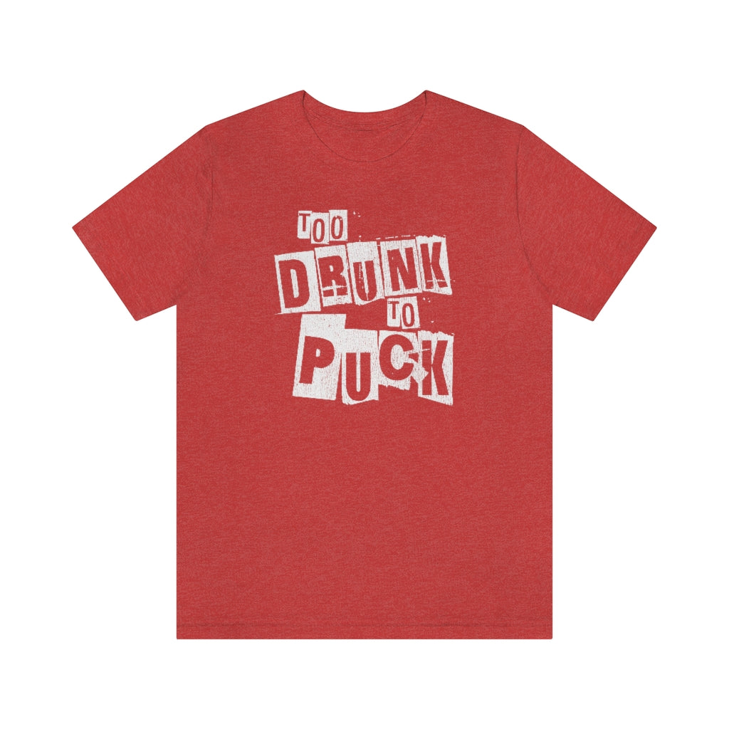 Too Drunk To Puck Tee