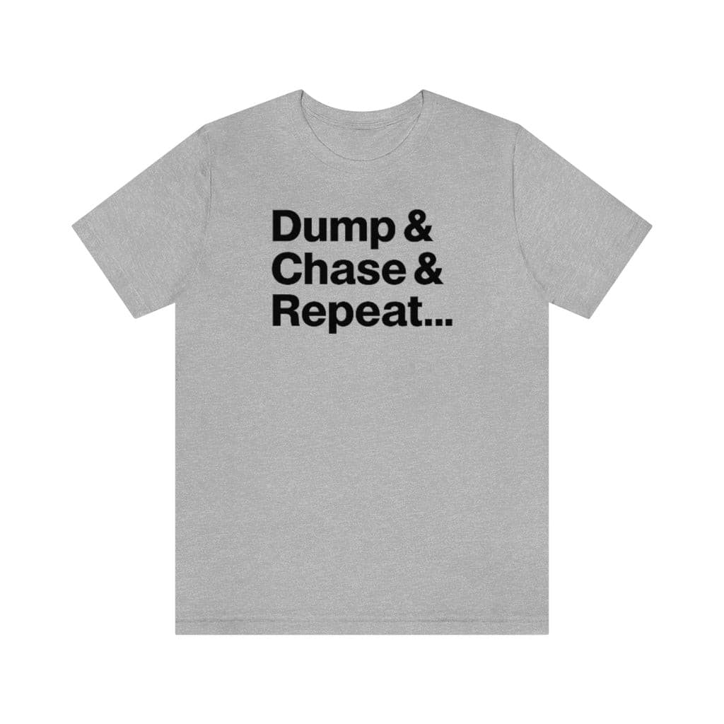 Dump & Chase & Repeat Tee
